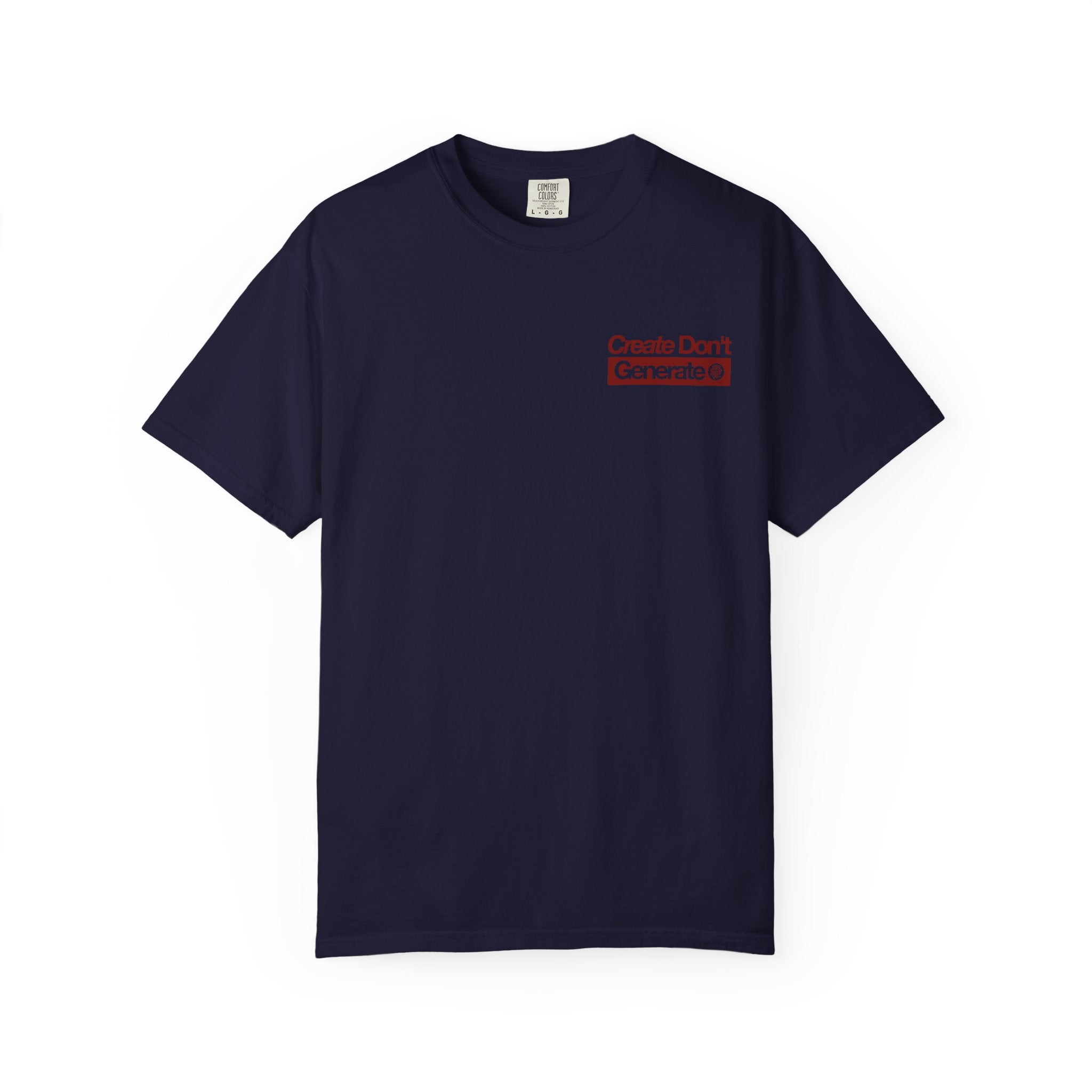 Create Don't Generate — T-Shirt