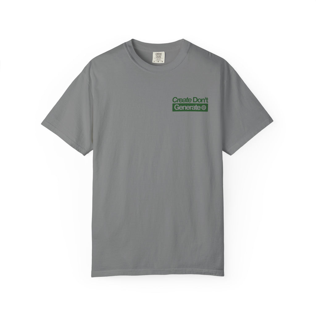 Create Don't Generate — T-Shirt