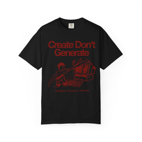 "Create Don't Generate" T-Shirt (Front Only)