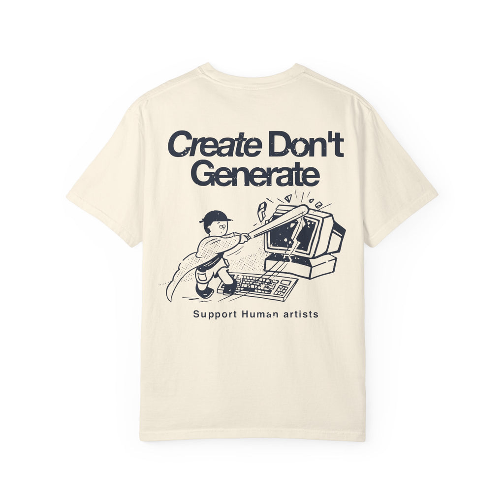 Create Don't Generate — T-Shirt