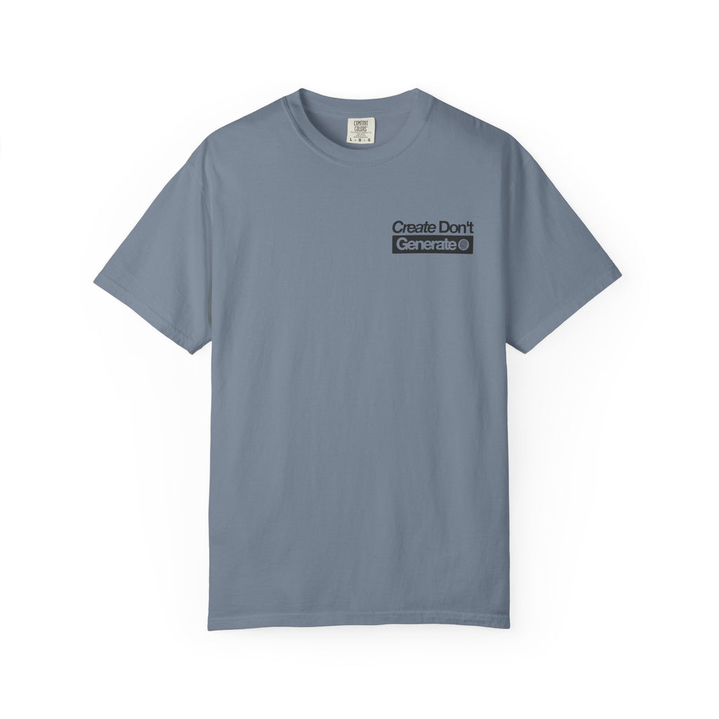 Create Don't Generate — T-Shirt