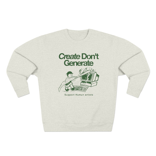Create Don't Generate Sweatshirt (Unisex)