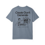 Create Don't Generate — T-Shirt