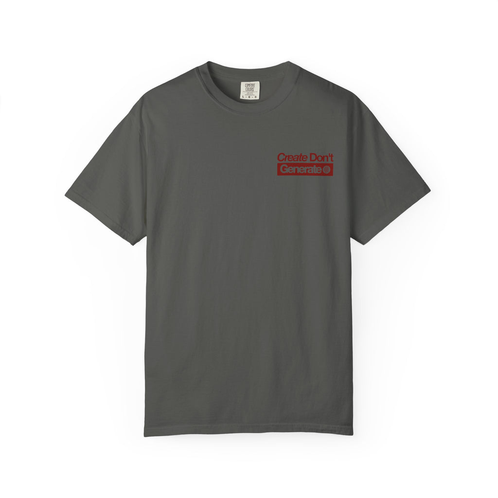 Create Don't Generate — T-Shirt