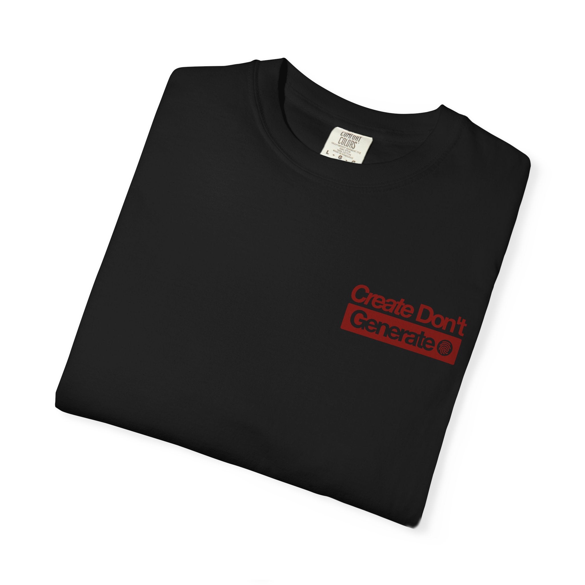 Create Don't Generate — T-Shirt