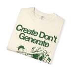 "Create Don't Generate" T-Shirt (Front Only)