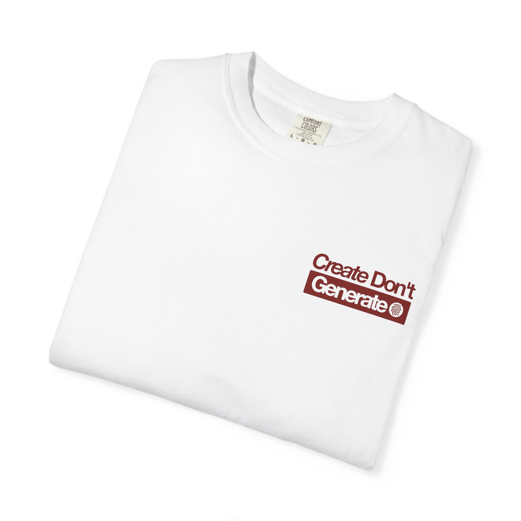 Create Don't Generate — T-Shirt
