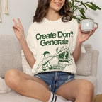 "Create Don't Generate" T-Shirt (Front Only)