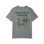Create Don't Generate — T-Shirt