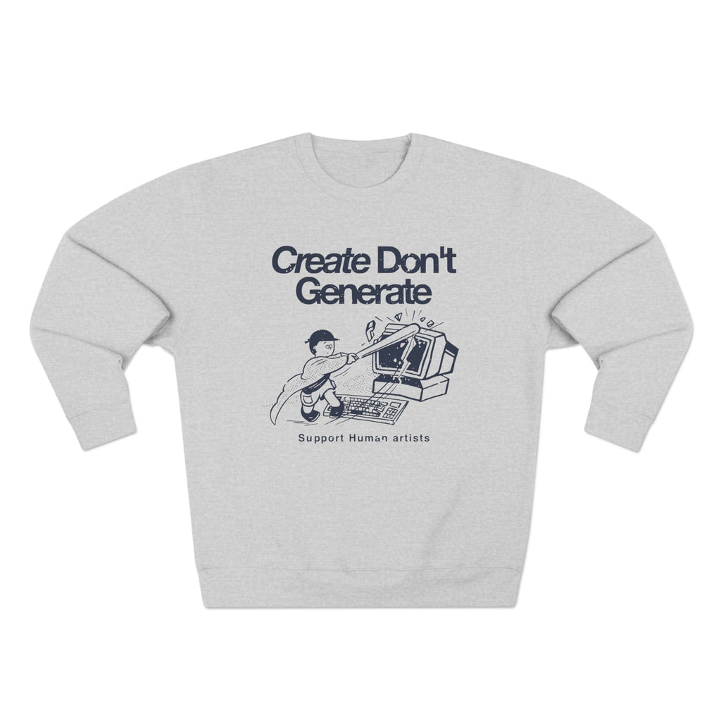 Create Don't Generate Sweatshirt (Unisex)