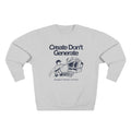 Create Don't Generate Sweatshirt (Unisex)