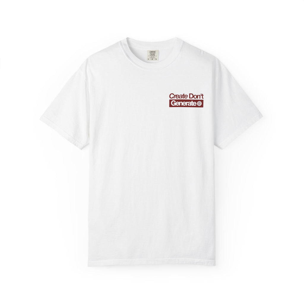 Create Don't Generate — T-Shirt