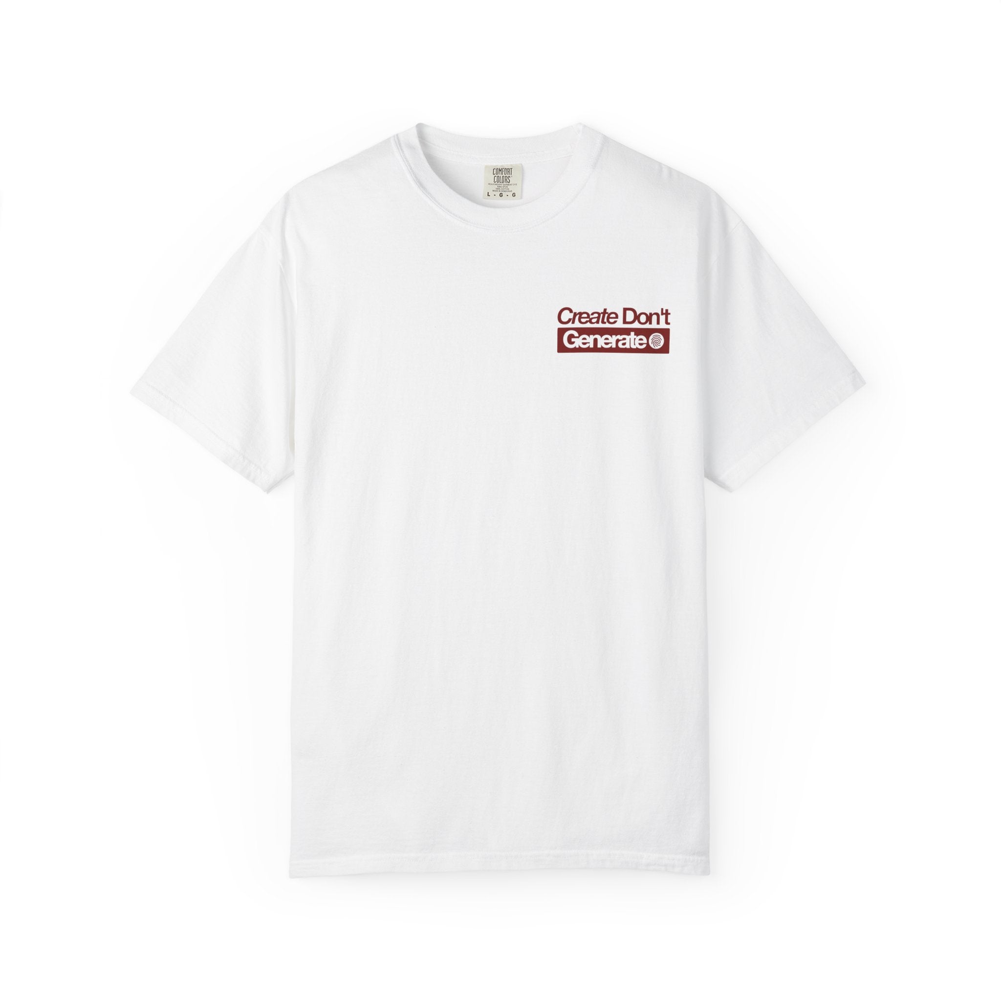 Create Don't Generate — T-Shirt