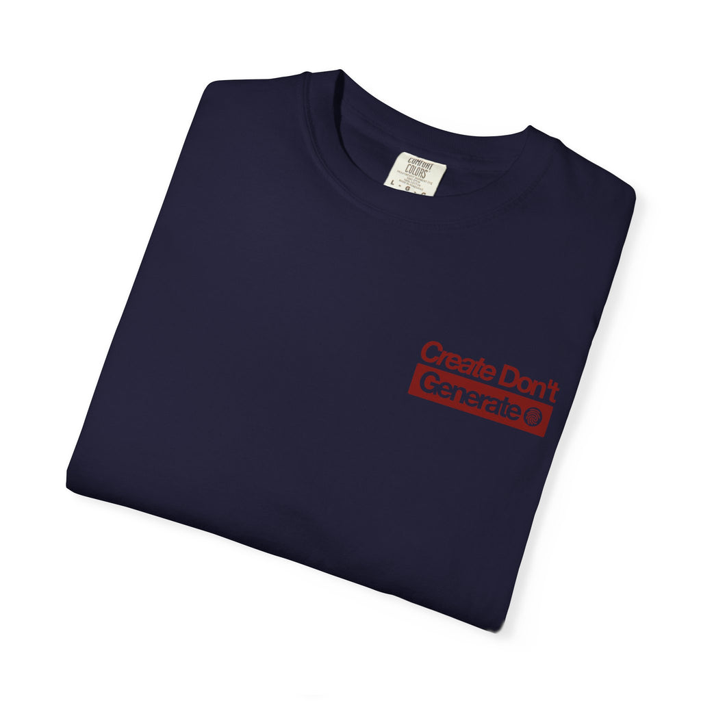Create Don't Generate — T-Shirt