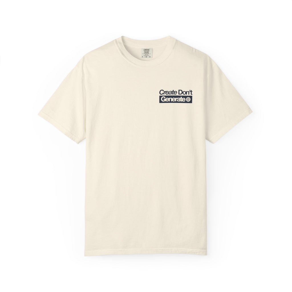 Create Don't Generate — T-Shirt